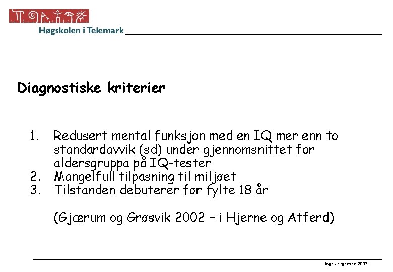 Diagnostiske kriterier 1. 2. 3. Redusert mental funksjon med en IQ mer enn to