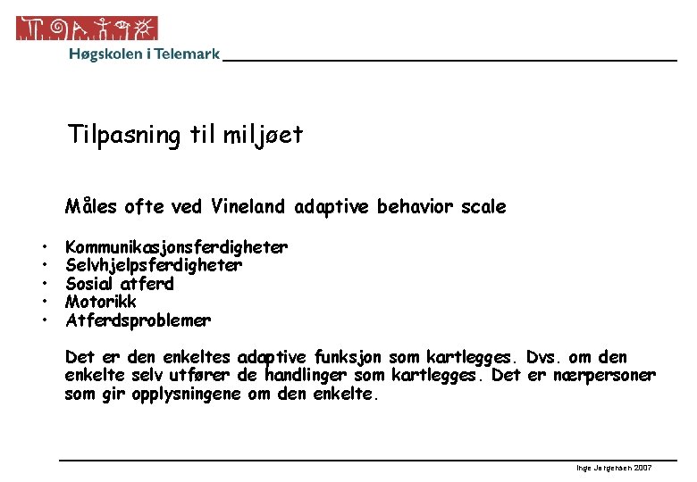 Tilpasning til miljøet Måles ofte ved Vineland adaptive behavior scale • • • Kommunikasjonsferdigheter