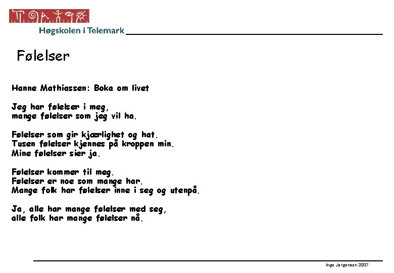 Følelser Hanne Mathiassen: Boka om livet Jeg har følelser i meg, mange følelser som