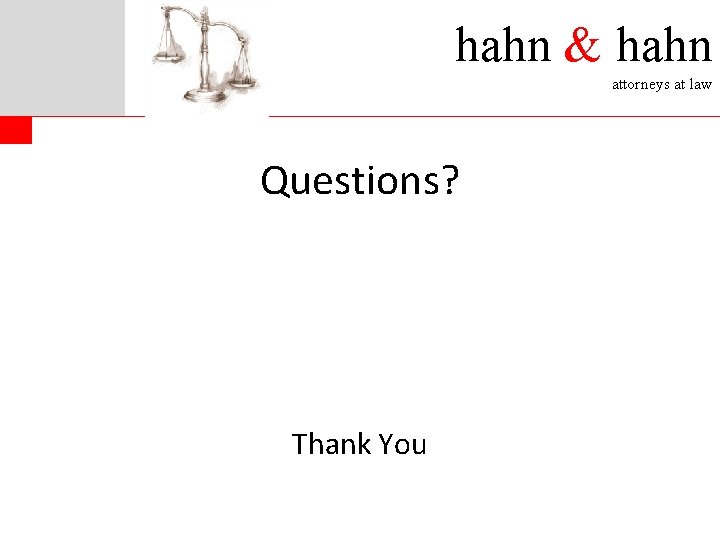hahn & hahn attorneys at law Questions? Thank You 