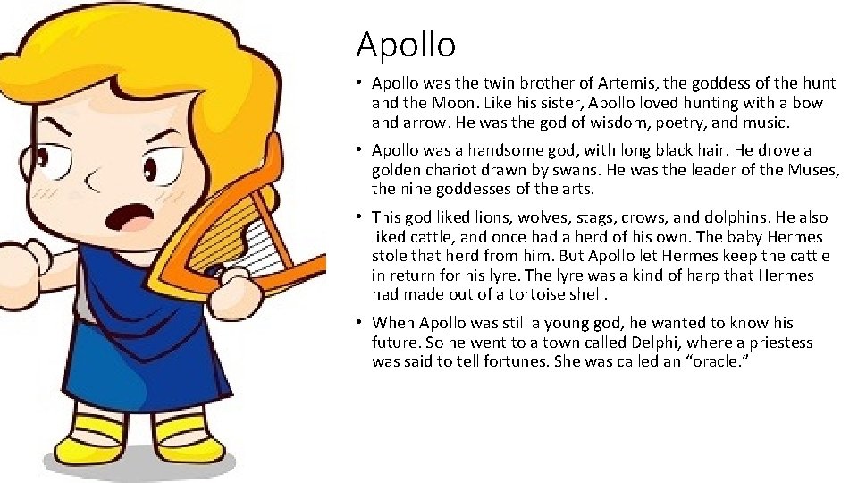 Apollo • Apollo was the twin brother of Artemis, the goddess of the hunt