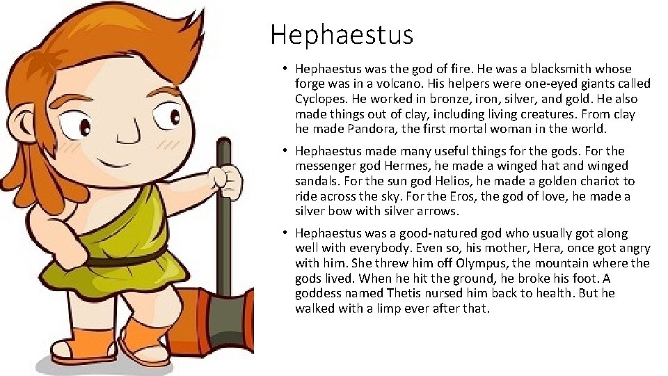 Hephaestus • Hephaestus was the god of fire. He was a blacksmith whose forge