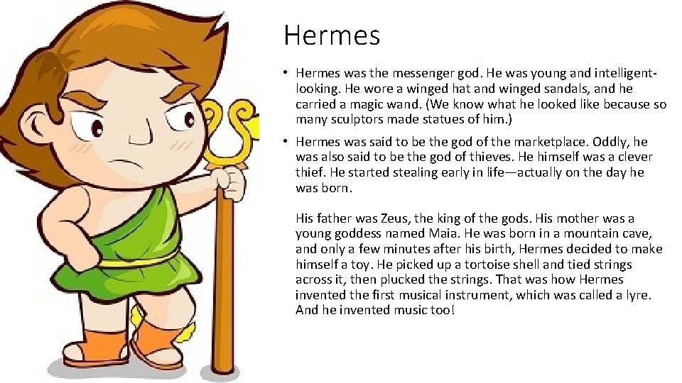 Hermes • Hermes was the messenger god. He was young and intelligentlooking. He wore