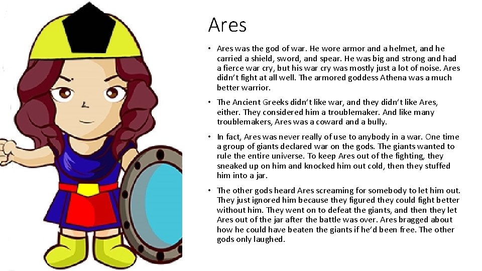 Ares • Ares was the god of war. He wore armor and a helmet,