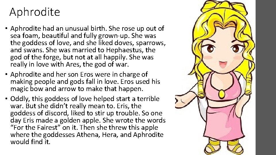 Aphrodite • Aphrodite had an unusual birth. She rose up out of sea foam,