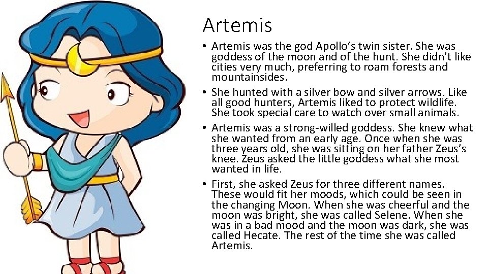 Artemis • Artemis was the god Apollo’s twin sister. She was goddess of the