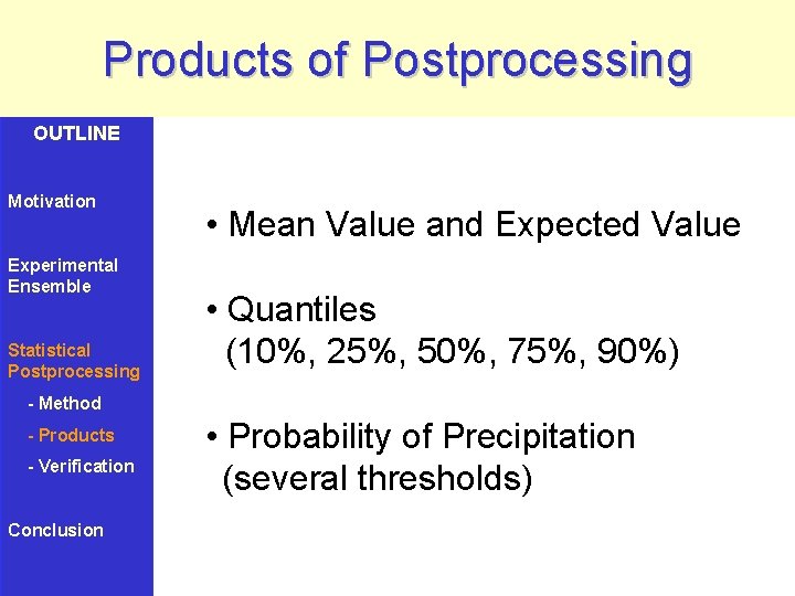 Products of Postprocessing OUTLINE Motivation Experimental Ensemble Statistical Postprocessing • Mean Value and Expected