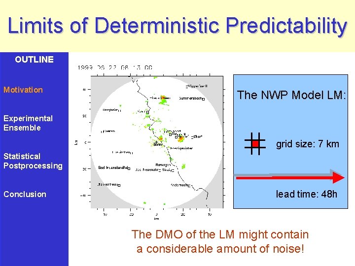 Limits of Deterministic Predictability OUTLINE Motivation The NWP Model LM: Experimental Ensemble grid size: