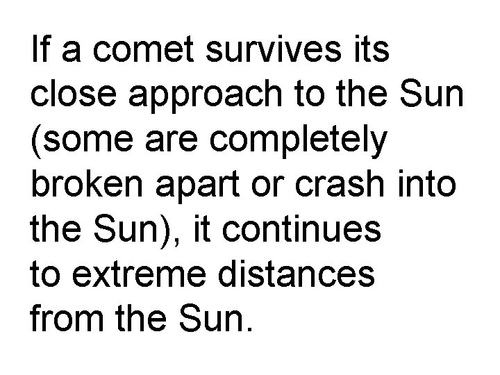 If a comet survives its close approach to the Sun (some are completely broken