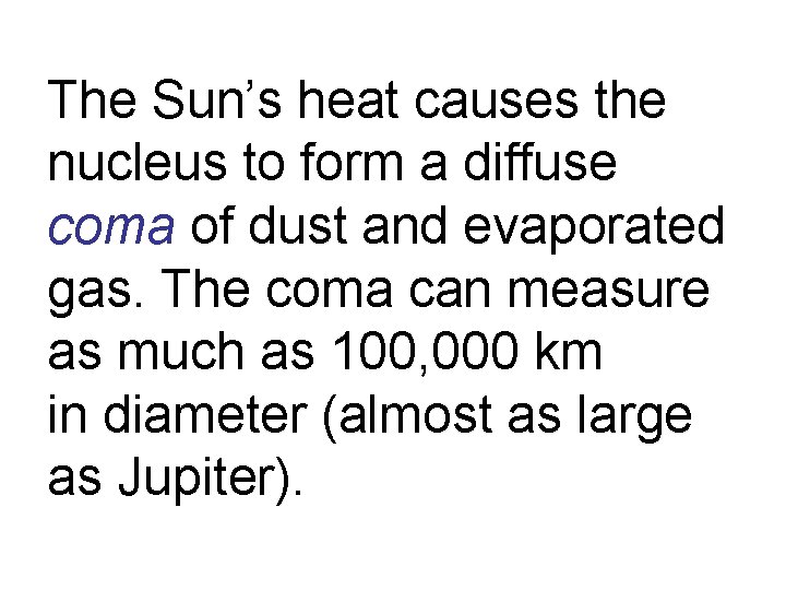 The Sun’s heat causes the nucleus to form a diffuse coma of dust and
