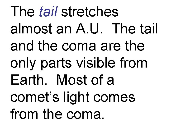 The tail stretches almost an A. U. The tail and the coma are the