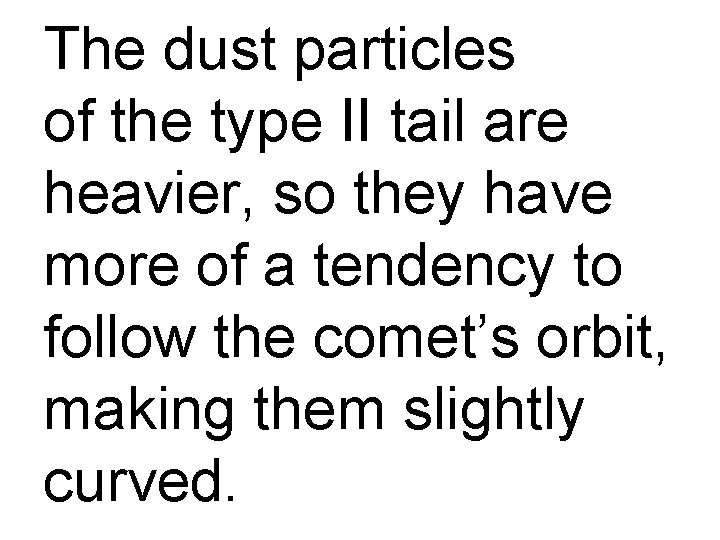 The dust particles of the type II tail are heavier, so they have more