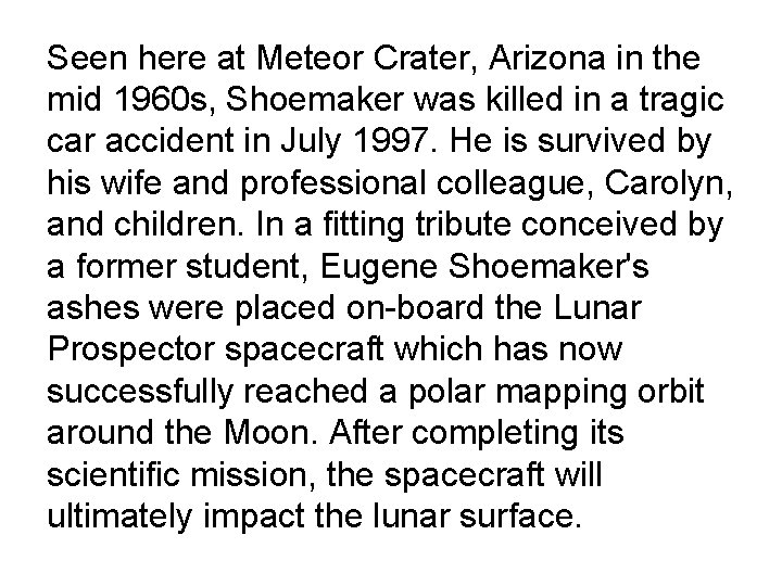 Seen here at Meteor Crater, Arizona in the mid 1960 s, Shoemaker was killed