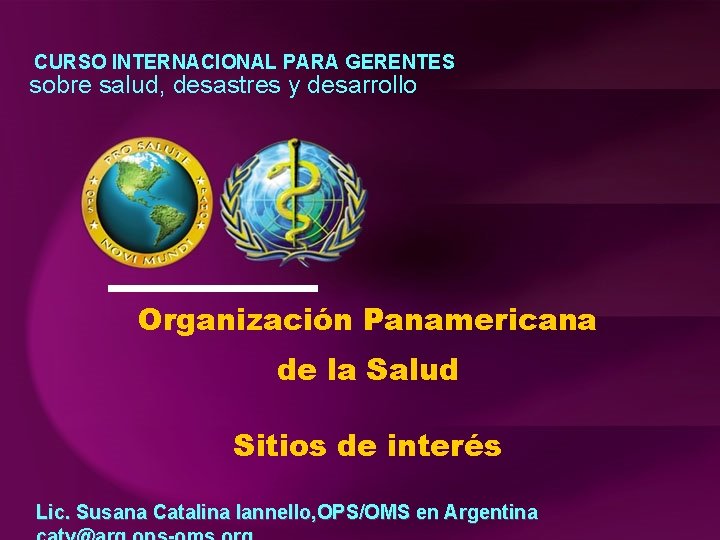 CURSO INTERNACIONAL PARA GERENTES sobre salud, desastres y desarrollo Organización Panamericana de la Salud