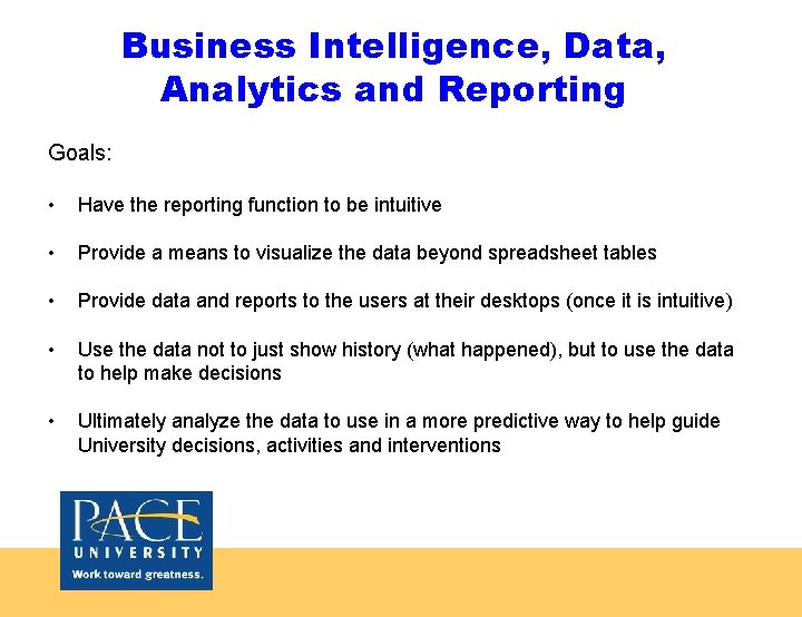 Business Intelligence, Data, Analytics and Reporting Goals: • Have the reporting function to be