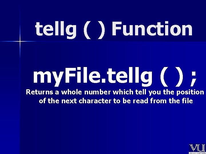 tellg ( ) Function my. File. tellg ( ) ; Returns a whole number tellg ( ) Function my. File. tellg ( ) ; Returns a whole number