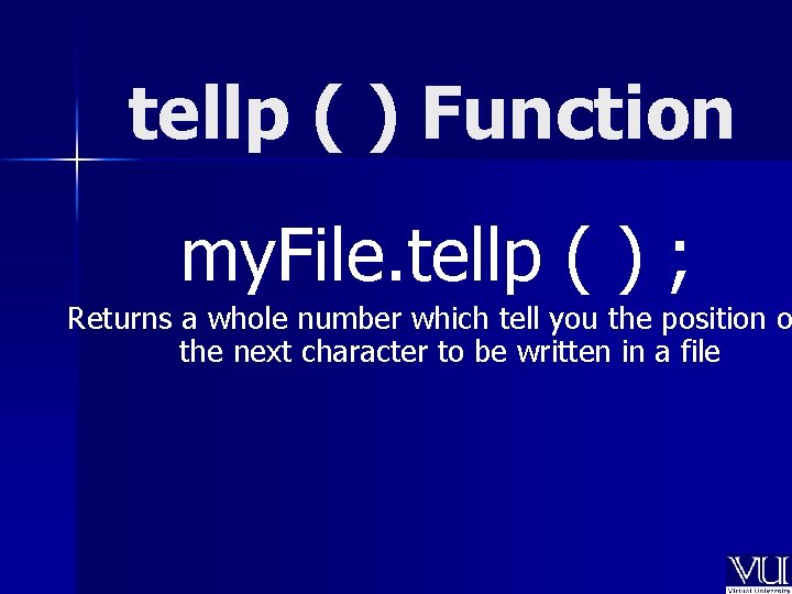 tellp ( ) Function my. File. tellp ( ) ; Returns a whole number tellp ( ) Function my. File. tellp ( ) ; Returns a whole number