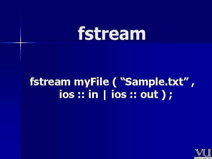fstream my. File ( “Sample. txt” , ios : : in | ios : fstream my. File ( “Sample. txt” , ios : : in | ios :