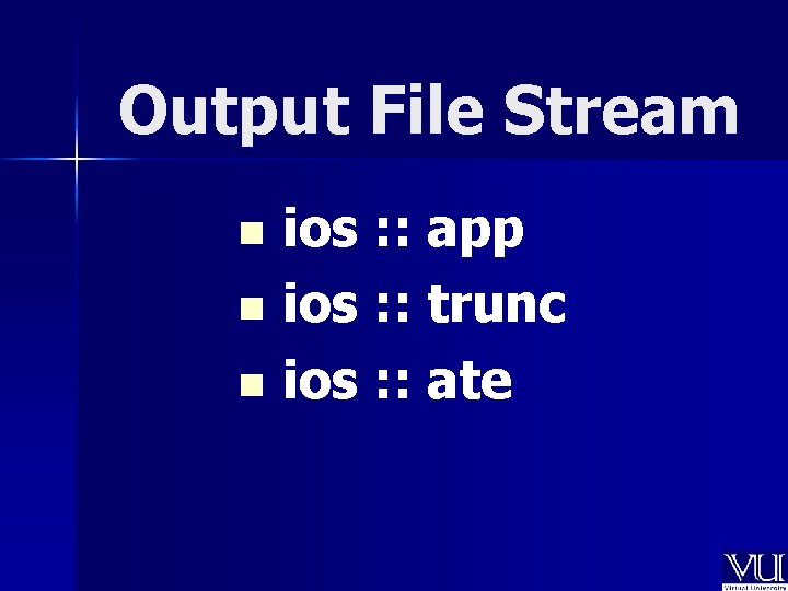 Output File Stream ios : : app n ios : : trunc n ios Output File Stream ios : : app n ios : : trunc n ios