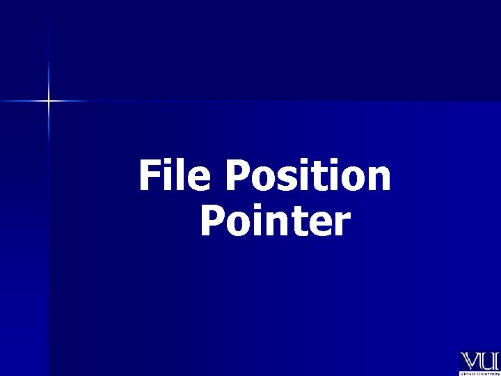File Position Pointer File Position Pointer