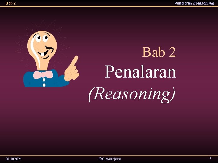 Bab 2 Penalaran (Reasoning) 9/10/2021 Suwardjono 1 