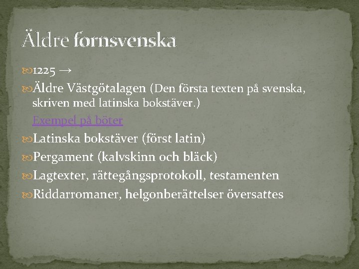 Äldre fornsvenska 1225 → Äldre Västgötalagen (Den första texten på svenska, skriven med latinska