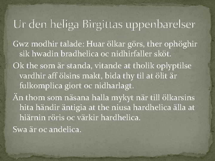 Ur den heliga Birgittas uppenbarelser Gwz modhir talade: Huar ölkar görs, ther ophöghir sik