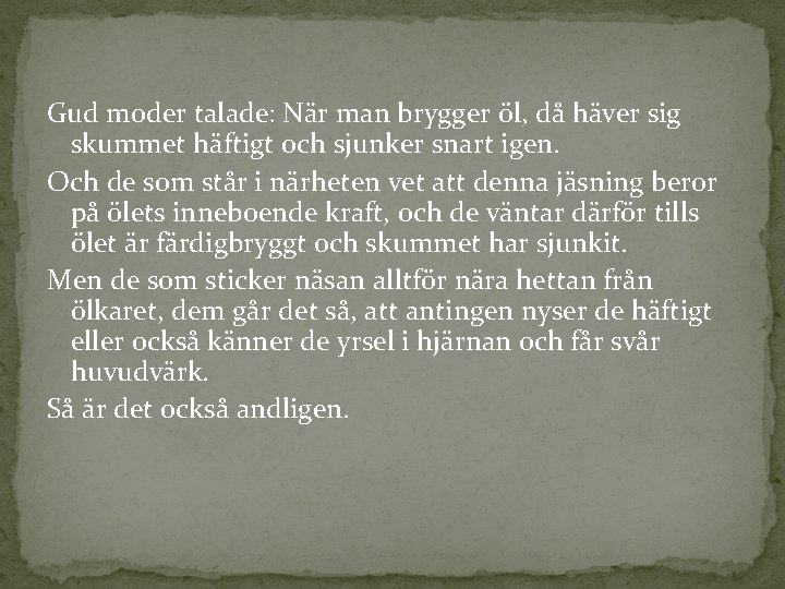 Gud moder talade: När man brygger öl, då häver sig skummet häftigt och sjunker Gud moder talade: När man brygger öl, då häver sig skummet häftigt och sjunker
