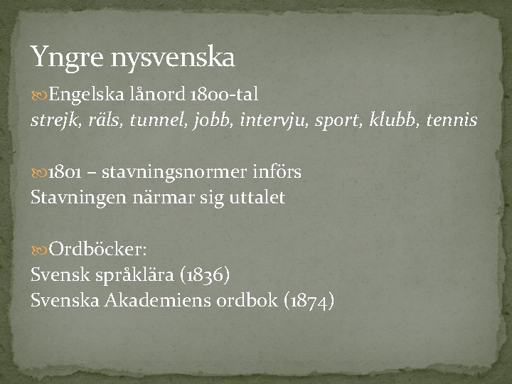 Yngre nysvenska Engelska lånord 1800 -tal strejk, räls, tunnel, jobb, intervju, sport, klubb, tennis