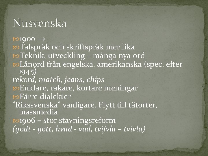 Nusvenska 1900 → Talspråk och skriftspråk mer lika Teknik, utveckling – många nya ord