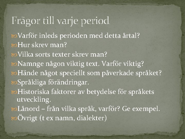 Frågor till varje period Varför inleds perioden med detta årtal? Hur skrev man? Vilka Frågor till varje period Varför inleds perioden med detta årtal? Hur skrev man? Vilka