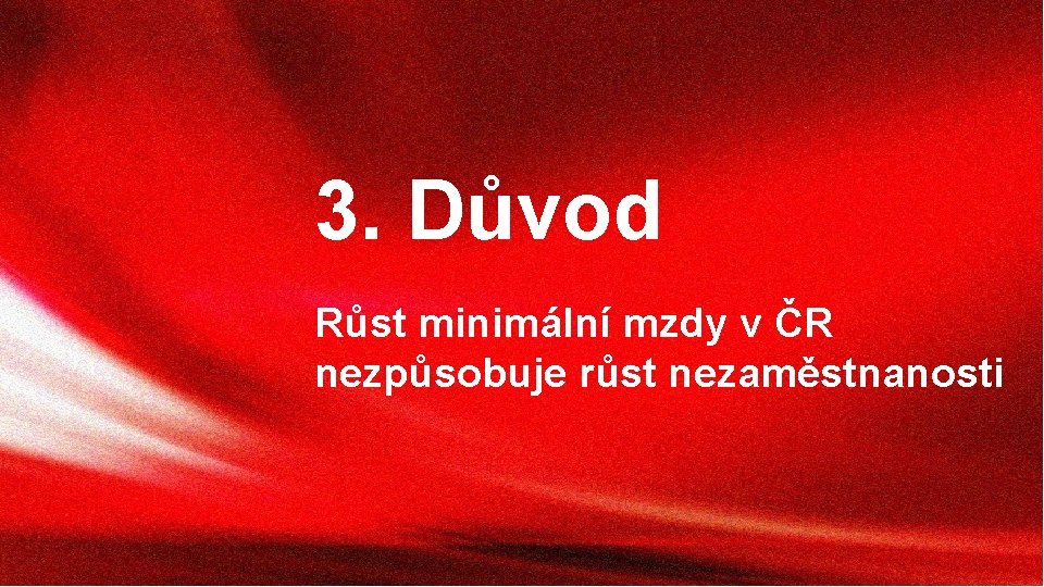 3. Důvod Růst minimální mzdy v ČR nezpůsobuje růst nezaměstnanosti 