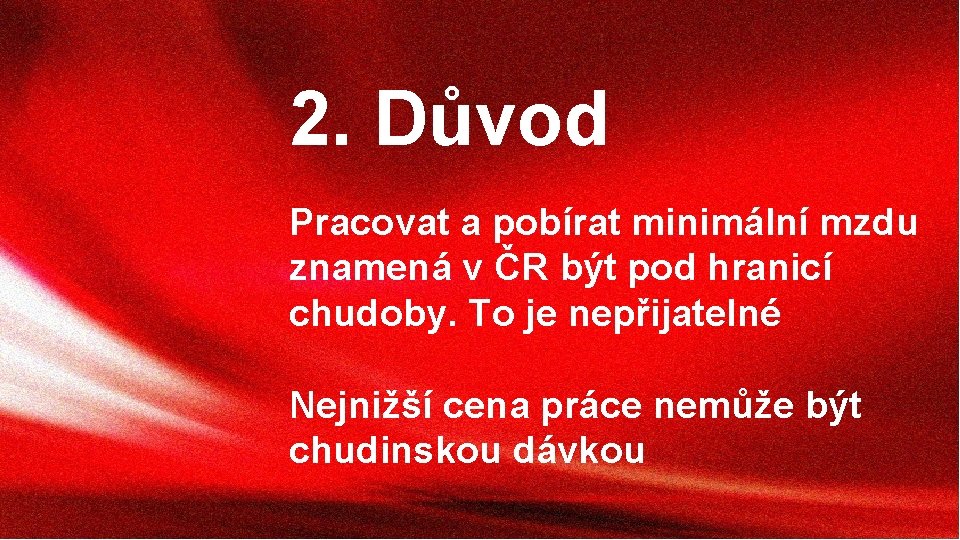 2. Důvod Pracovat a pobírat minimální mzdu znamená v ČR být pod hranicí chudoby.