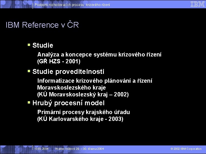 Podpora rozhodovacích procesu krizového rízení IBM Reference v ČR § Studie Analýza a koncepce
