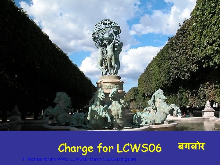 Charge for LCWS 06 F. Richard for the WWS, LCWS 06 March 9 2006