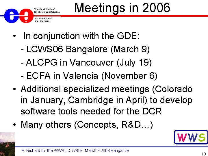 Meetings in 2006 • In conjunction with the GDE: - LCWS 06 Bangalore (March
