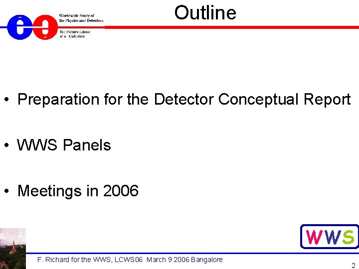Outline • Preparation for the Detector Conceptual Report • WWS Panels • Meetings in
