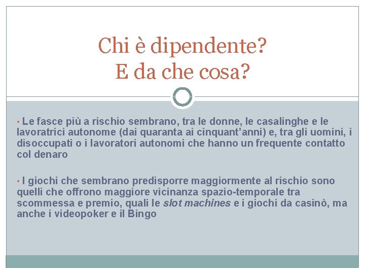 Chi è dipendente? E da che cosa? • Le fasce più a rischio sembrano,