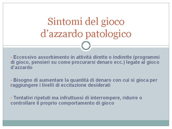 Sintomi del gioco d’azzardo patologico • Eccessivo assorbimento in attività dirette o indirette (programmi