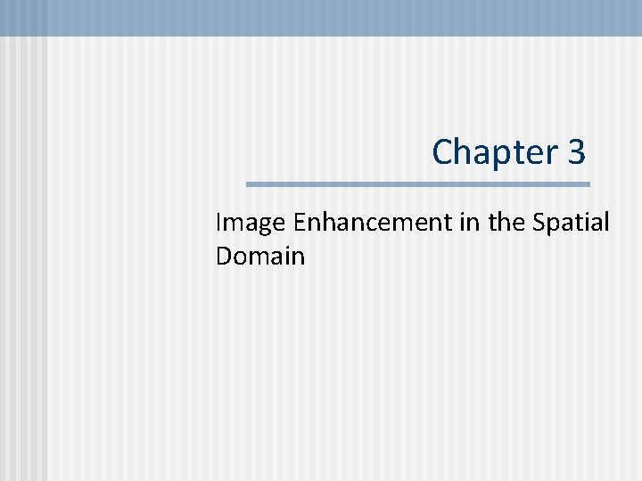 Chapter 3 Image Enhancement in the Spatial Domain 