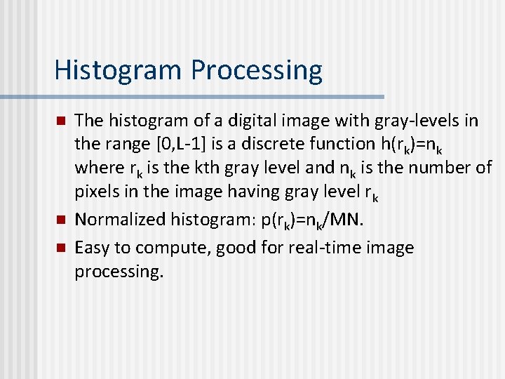 Histogram Processing n n n The histogram of a digital image with gray-levels in
