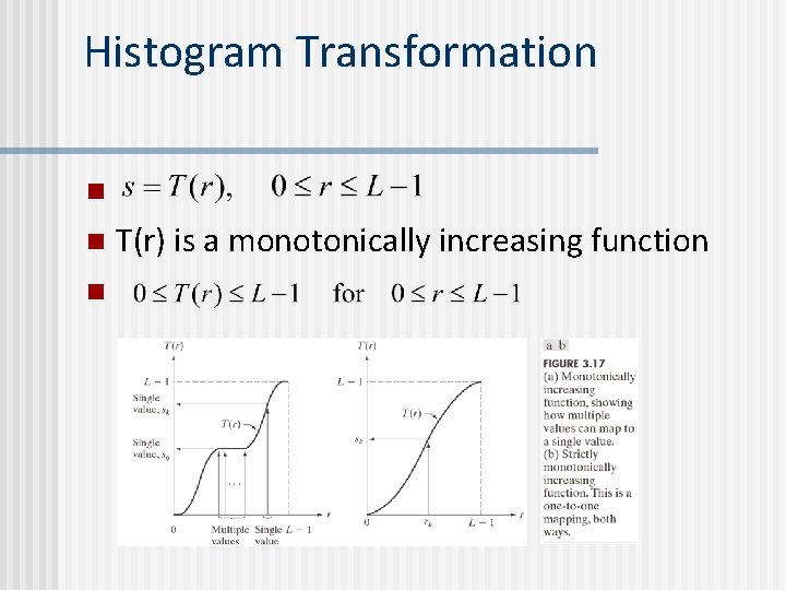Histogram Transformation n T(r) is a monotonically increasing function 