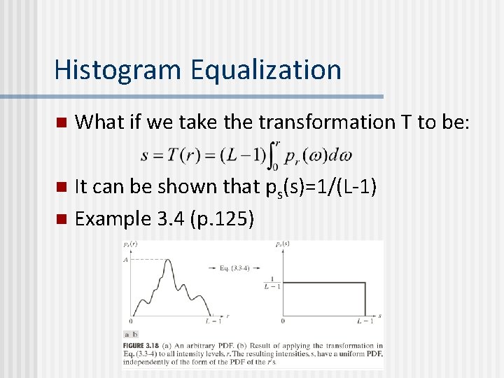 Histogram Equalization n What if we take the transformation T to be: It can