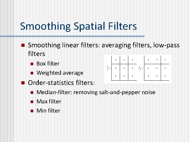 Smoothing Spatial Filters n Smoothing linear filters: averaging filters, low-pass filters n n n