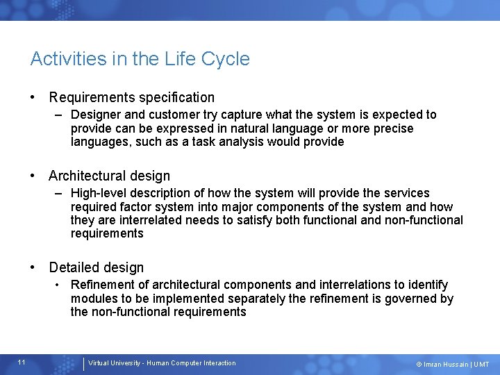 Activities in the Life Cycle • Requirements specification – Designer and customer try capture