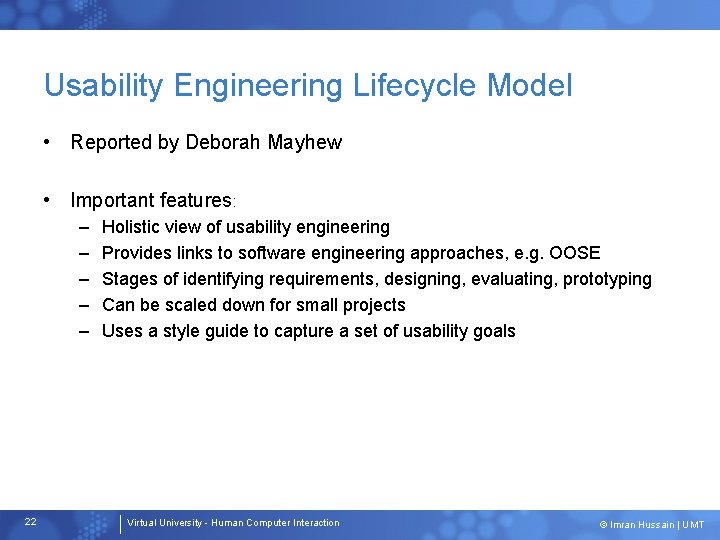Usability Engineering Lifecycle Model • Reported by Deborah Mayhew • Important features: – –
