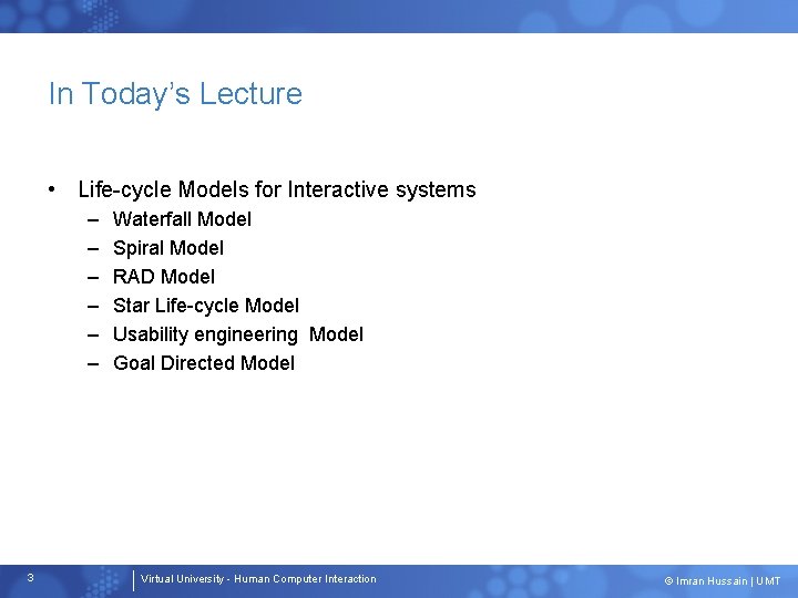 In Today’s Lecture • Life-cycle Models for Interactive systems – – – 3 Waterfall