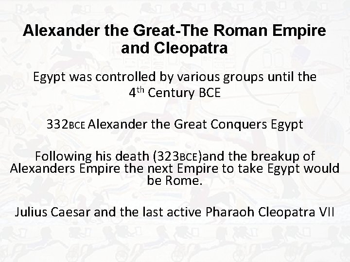 Alexander the Great-The Roman Empire and Cleopatra Egypt was controlled by various groups until