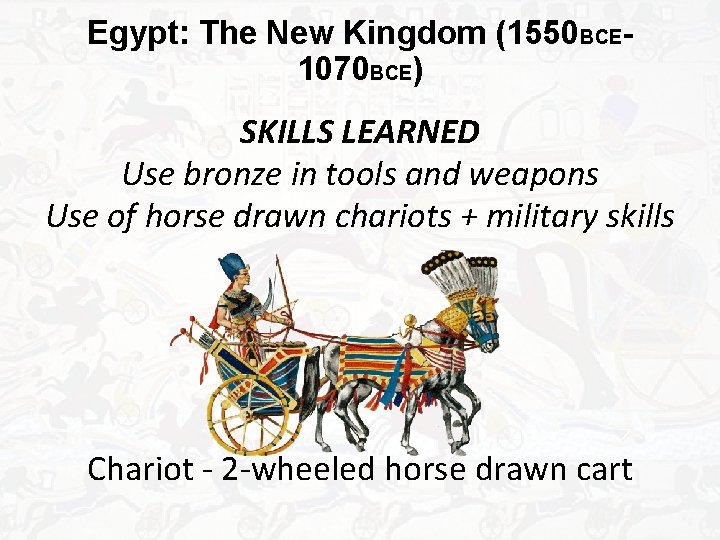 Egypt: The New Kingdom (1550 BCE 1070 BCE) SKILLS LEARNED Use bronze in tools