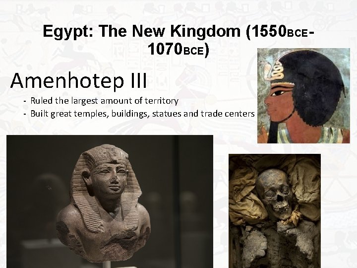 Egypt: The New Kingdom (1550 BCE 1070 BCE) Amenhotep III - Ruled the largest